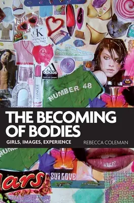 The Becoming of Bodies: Fete, imagini, experiență - The Becoming of Bodies: Girls, Images, Experience