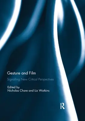 Gestul și filmul: Semnalarea unor noi perspective critice - Gesture and Film: Signalling New Critical Perspectives