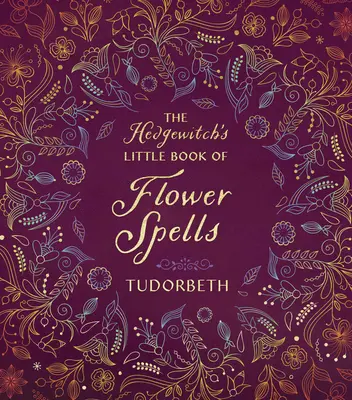 Mica carte de vrăji cu flori a vrăjitoarei Hedgewitch - The Hedgewitch's Little Book of Flower Spells