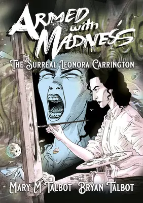 Înarmați cu nebunia: Suprarealista Leonora Carrington - Armed with Madness: The Surreal Leonora Carrington