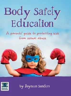 Educația privind siguranța corporală: Un ghid al părinților pentru protejarea copiilor împotriva abuzurilor sexuale - Body Safety Education: A parents' guide to protecting kids from sexual abuse
