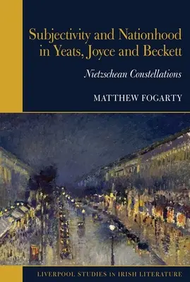 Subiectivitate și națiune la Yeats, Joyce și Beckett - Constelații nietzscheene - Subjectivity and Nationhood in Yeats, Joyce, and Beckett - Nietzschean Constellations