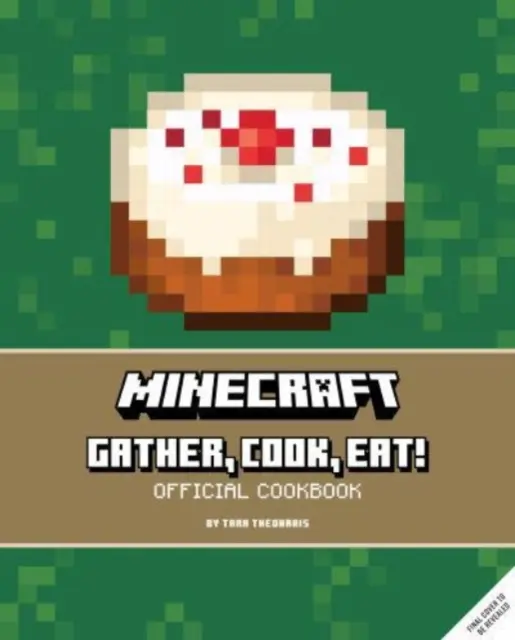 Minecraft: Adună, gătește, mănâncă! O carte de bucate oficială - Minecraft: Gather, Cook, Eat! An Official Cookbook
