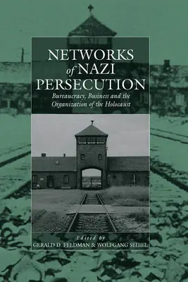 Rețele de persecuție nazistă: Birocrație, afaceri și organizarea Holocaustului - Networks of Nazi Persecution: Bureaucracy, Business and the Organization of the Holocaust
