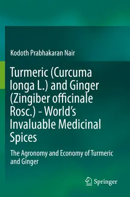 Turmericul (Curcuma Longa L.) și ghimbirul (Zingiber Officinale Rosc.) - condimentele medicinale neprețuite ale lumii: Agronomia și economia turmericului și a ghimbirului - Turmeric (Curcuma Longa L.) and Ginger (Zingiber Officinale Rosc.) - World's Invaluable Medicinal Spices: The Agronomy and Economy of Turmeric and Gin