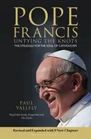 Papa Francisc - Dezlegarea nodurilor: Lupta pentru sufletul catolicismului - Ediție revizuită și actualizată - Pope Francis - Untying the Knots: The Struggle for the Soul of Catholicism - Revised and Updated Edition