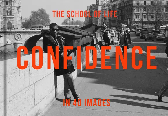 Încrederea în 40 de imagini: Arta încrederii în sine/ The Art of Self-Belief - Confidence in 40 Images: The Art of Self-Belief