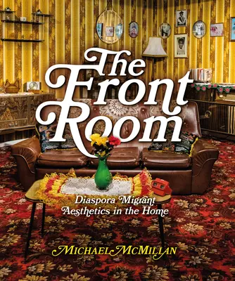 Camera din față: Estetica migranților din diaspora în casă - The Front Room: Diaspora Migrant Aesthetics in the Home