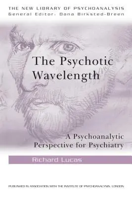 The Psychotic Wavelength: O perspectivă psihanalitică pentru psihiatrie - The Psychotic Wavelength: A Psychoanalytic Perspective for Psychiatry