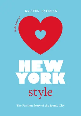 Mica carte a stilului newyorkez: The Fashion History of the Iconic City - Little Book of New York Style: The Fashion History of the Iconic City