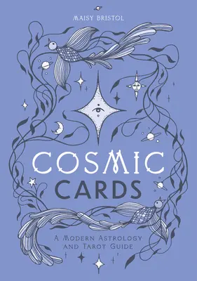 Cărți cosmice: Un ghid modern de astrologie și tarot - Cosmic Cards: A Modern Astrology and Tarot Guide