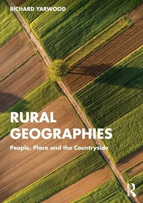 Geografii rurale: Oameni, locuri și mediul rural - Rural Geographies: People, Place and the Countryside
