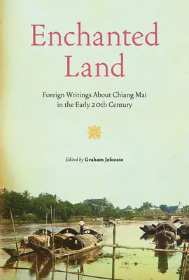 Enchanted Land: Scrieri străine despre Chiang Mai la începutul secolului XX - Enchanted Land: Foreign Writings about Chiang Mai in the Early 20th Century
