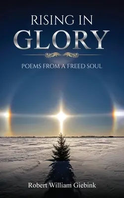 Răsărind în glorie: Poems from a Freed Soul - Rising In Glory: Poems from a Freed Soul