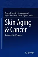 Îmbătrânirea pielii și cancerul: Expunerea Uv-R ambientală - Skin Aging & Cancer: Ambient Uv-R Exposure