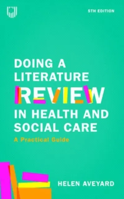 Doing a Literature Review in Health and Social Care: Un ghid practic 5e - Doing a Literature Review in Health and Social Care: A Practical Guide 5e