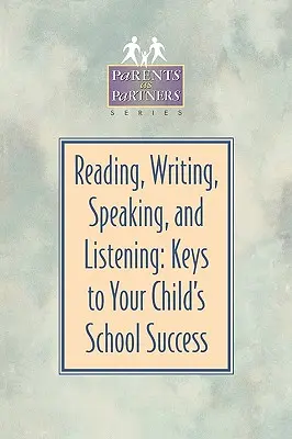 Cititul, scrisul, vorbitul și ascultatul: Cheile succesului școlar al copilului dumneavoastră - Reading, Writing, Speaking, and Listening: Keys to Your Child's School Success