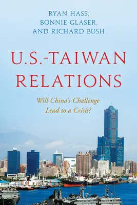 Relațiile SUA-Taiwan: Va duce provocarea Chinei la o criză? - U.S.-Taiwan Relations: Will China's Challenge Lead to a Crisis?