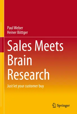 Sales Meets Brain Research: Lasă-ți clientul să cumpere - Sales Meets Brain Research: Just Let Your Customer Buy
