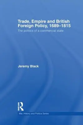 Comerț, imperiu și politica externă britanică, 1689-1815: Politica unui stat comercial - Trade, Empire and British Foreign Policy, 1689-1815: Politics of a Commercial State