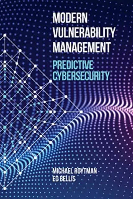 Gestionarea modernă a vulnerabilității: Securitatea cibernetică predictivă - Modern Vulnerability Management: Predictive Cybersecurity