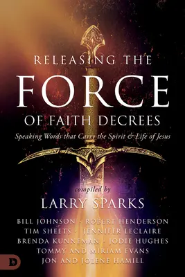 Eliberarea forței decretelor de credință: Cuvinte care poartă Duhul și Viața lui Isus [Speaking Words that Carry the Spirit and Life of Jesus - Releasing the Force of Faith Decrees: Speaking Words that Carry the Spirit and Life of Jesus