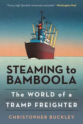 Steaming to Bamboola: Lumea unui cargobot vagabond - Steaming to Bamboola: The World of a Tramp Freighter