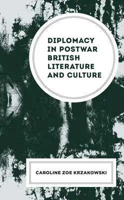 Diplomația în literatura și cultura britanică postbelică - Diplomacy in Postwar British Literature and Culture