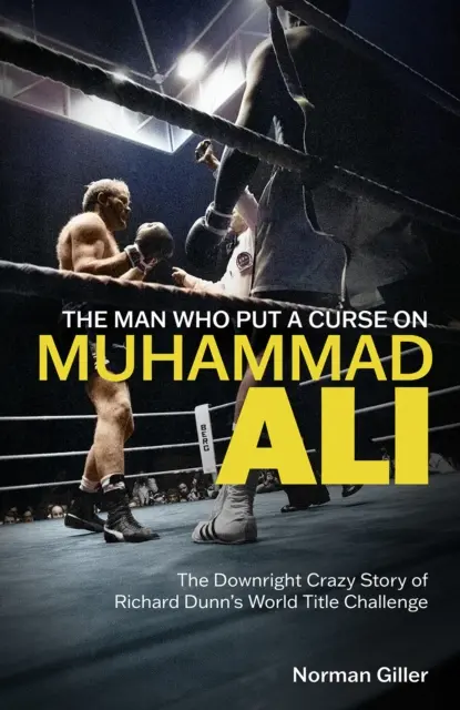 Omul care l-a blestemat pe Muhammad Ali - Povestea de-a dreptul nebunească a provocării lui Richard Dunn pentru titlul mondial - Man Who Put a Curse on Muhammad Ali - The Downright Crazy Story of Richard Dunn's World Title Challenge
