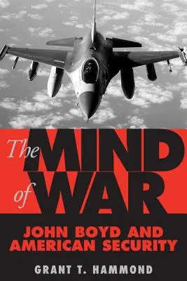 The Mind of War: John Boyd și securitatea americană - The Mind of War: John Boyd and American Security
