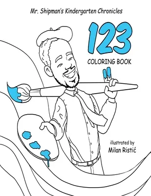 Cronicile de la grădiniță ale domnului Shipman: 123 de cărți de colorat - Mr. Shipman's Kindergarten Chronicles 123 Coloring Book