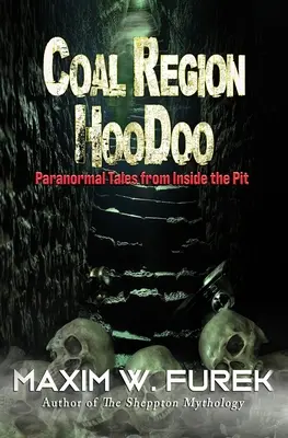 Coal Region Hoodoo: Povești paranormale din interiorul gropii - Coal Region Hoodoo: Paranormal Tales from Inside the Pit