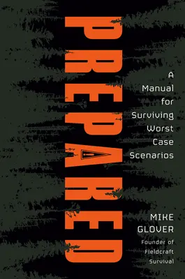 Pregătit: Un manual pentru supraviețuirea în cele mai rele scenarii - Prepared: A Manual for Surviving Worst-Case Scenarios