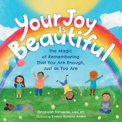 Bucuria ta este frumoasă: Magia de a-ți aminti că ești suficient, exact așa cum ești - Your Joy Is Beautiful: The Magic of Remembering That You Are Enough, Just as You Are