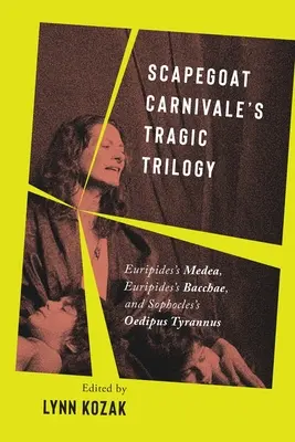 Trilogia tragică a lui Carnivale Scapegoat: Medeea lui Euripide, Bacantele lui Euripide și Oedipus Tyrannus al lui Sofocle - Scapegoat Carnivale's Tragic Trilogy: Euripides's Medea, Euripides's Bacchae, and Sophocles's Oedipus Tyrannus