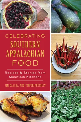 Celebrating Southern Appalachian Food: Rețete și povești din bucătăriile de munte - Celebrating Southern Appalachian Food: Recipes & Stories from Mountain Kitchens
