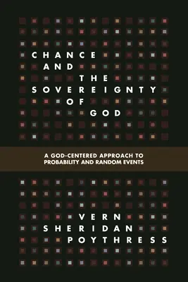 Șansa și suveranitatea lui Dumnezeu: O abordare centrată pe Dumnezeu a probabilității și a evenimentelor aleatorii - Chance and the Sovereignty of God: A God-Centered Approach to Probability and Random Events