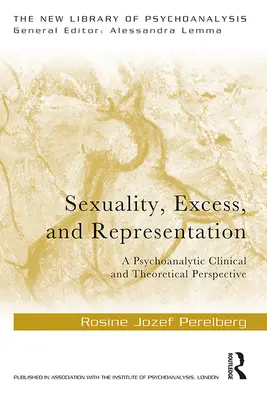 Sexualitate, exces și reprezentare: O perspectivă clinică și teoretică psihanalitică - Sexuality, Excess, and Representation: A Psychoanalytic Clinical and Theoretical Perspective