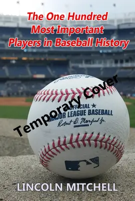 Cei mai importanți o sută de jucători din istoria baseball-ului - The One Hundred Most Important Players in Baseball History
