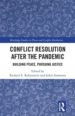 Rezolvarea conflictelor după pandemie: Construirea păcii, urmărirea justiției - Conflict Resolution After the Pandemic: Building Peace, Pursuing Justice