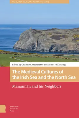 Culturile medievale din Marea Irlandei și Marea Nordului: Manannn și vecinii săi - The Medieval Cultures of the Irish Sea and the North Sea: Manannn and His Neighbors