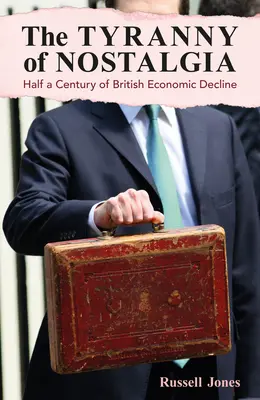 Tirania nostalgiei: o jumătate de secol de declin economic britanic - The Tyranny of Nostalgia: Half a Century of British Economic Decline