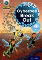 Project X Alien Adventures: Banda de carte gri, Oxford Nivelul 13: Cyberbee Break Out - Project X Alien Adventures: Grey Book Band, Oxford Level 13: Cyberbee Break Out