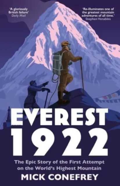 Everest 1922 - Povestea epică a primei încercări pe cel mai înalt munte din lume (Conefrey Mick (autor)) - Everest 1922 - The Epic Story of the First Attempt on the World's Highest Mountain (Conefrey Mick (author))