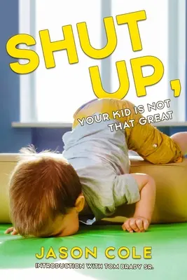 Taci din gură, copilul tău nu este chiar atât de grozav - Shut Up, Your Kid Is Not That Great
