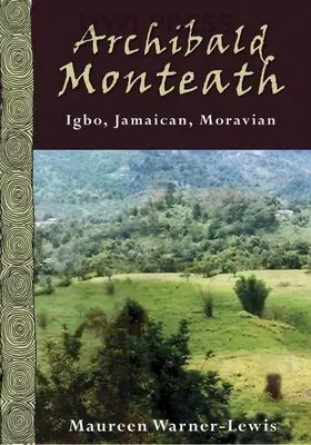 Archibald Monteath: Igbo, jamaican, morav - Archibald Monteath: Igbo, Jamaican, Moravian