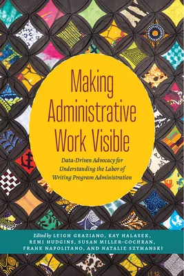 A face munca administrativă vizibilă: Advocacy bazat pe date pentru înțelegerea muncii de administrare a programelor de scriere - Making Administrative Work Visible: Data-Driven Advocacy for Understanding the Labor of Writing Program Administration