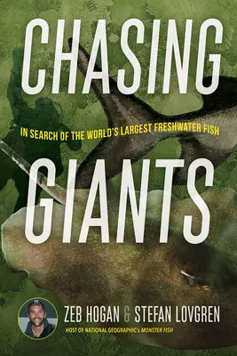 Chasing Giants: In Search of the World's Largest Freshwater Fish (În căutarea celui mai mare pește de apă dulce din lume) - Chasing Giants: In Search of the World's Largest Freshwater Fish