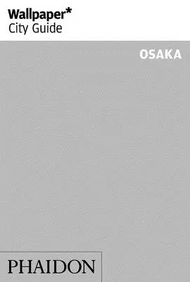 Wallpaper* Ghidul orașului Osaka - Wallpaper* City Guide Osaka