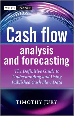 Cash Flow Analysis and Forecasting: Ghidul definitiv pentru înțelegerea și utilizarea datelor publicate privind fluxul de numerar - Cash Flow Analysis and Forecasting: The Definitive Guide to Understanding and Using Published Cash Flow Data